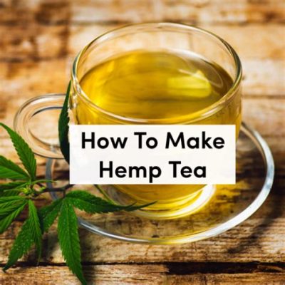 How to Make Hemp Tea: A Brew for the Curious Mind and the Adventurous Soul